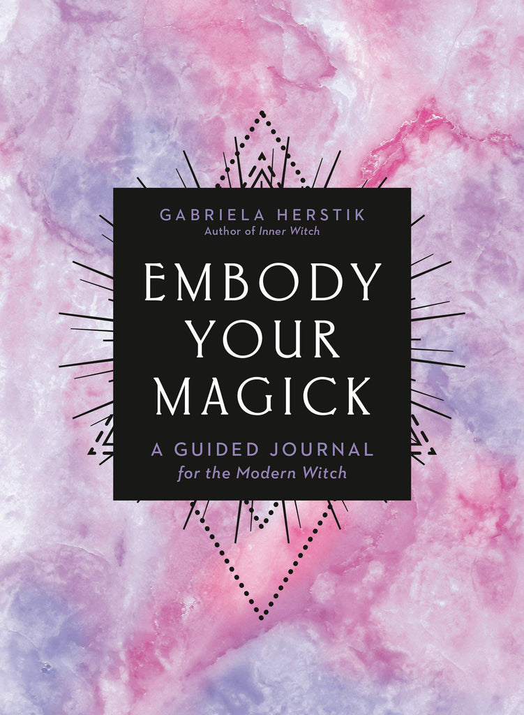 EMBODY YOUR MAGICK / / A GUIDED JOURNAL FOR THE MODERN WITCH